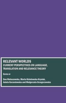 None Relevant Worlds : Current Perspectives on Language, Translation and Relevance Theory