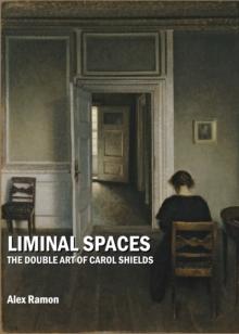 None Liminal Spaces : The Double Art of Carol Shields