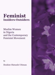 None Feminist Insiders-Outsiders : Muslim Women in Nigeria and the Contemporary Feminist Movement