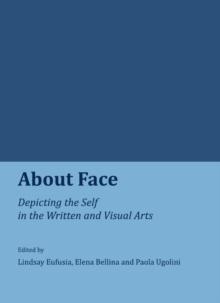 None About Face : Depicting the Self in the Written and Visual Arts