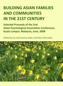 None Building Asian Families and Communities in the 21st Century : Selected Proceeds of the 2nd Asian Psychological Association Conference, Kuala Lumpur, Malaysia, June, 2008