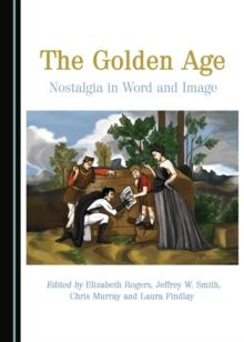 The Golden Age : Nostalgia in Word and Image