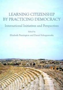 Learning Citizenship by Practicing Democracy : International Initiatives and Perspectives