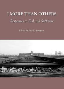 None I More than Others : Responses to Evil and Suffering