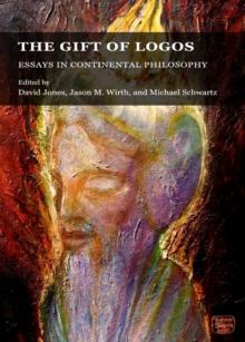 The Gift of Logos : Essays in Continental Philosophy