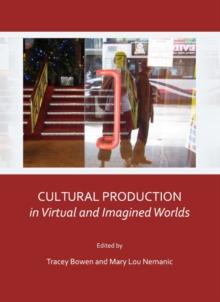 None Cultural Production in Virtual and Imagined Worlds