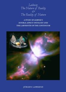 The Nature of Reality and the Reality of Nature : A Study of Leibniz's Double-Aspect Ontology and the Labyrinth of the Continuum