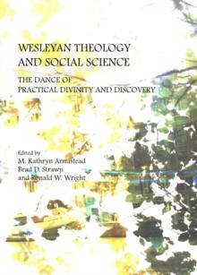 None Wesleyan Theology and Social Science : The Dance of Practical Divinity and Discovery