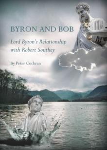 None Byron and Bob : Lord Byron's Relationship with Robert Southey