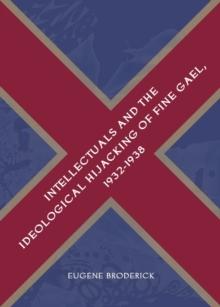 None Intellectuals and the Ideological Hijacking of Fine Gael, 1932-1938