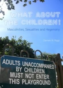 None What About the Children! Masculinities, Sexualities and Hegemony