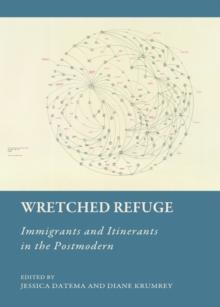 None Wretched Refuge : Immigrants and Itinerants in the Postmodern