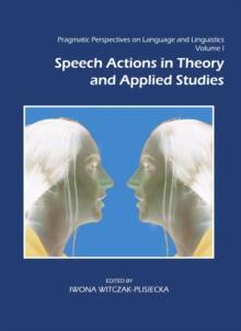 None Pragmatic Perspectives on Language and Linguistics Volume I : Speech Actions in Theory and Applied Studies