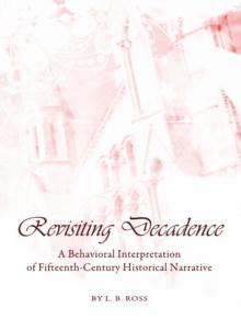 None Revisiting Decadence : A Behavioral Interpretation of Fifteenth-Century Historical Narrative