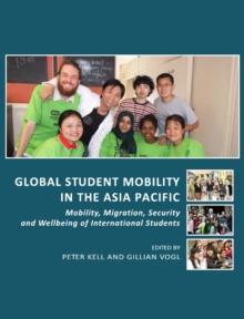 None Global Student Mobility in the Asia Pacific : Mobility, Migration, Security and Wellbeing of International Students