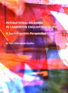 None Intonational Meaning in Cameroon English Discourse : A Sociolinguistic Perspective