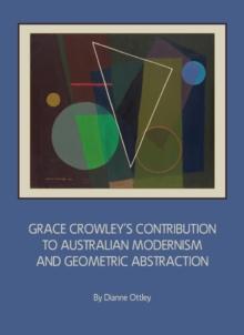 None Grace Crowley's Contribution to Australian Modernism and Geometric Abstraction