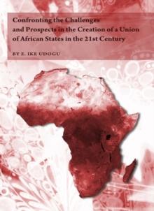 None Confronting the Challenges and Prospects in the Creation of a Union of African States in the 21st Century