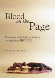 Blood on the Page : Interviews with African Authors writing about HIV/AIDS