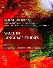 Exploring Space : Spatial Notions in Cultural, Literary and Language Studies; Volume 2