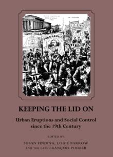 None Keeping the Lid on : Urban Eruptions and Social Control since the 19th Century