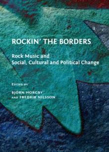 None Rockin' the Borders : Rock Music and Social, Cultural and Political Change