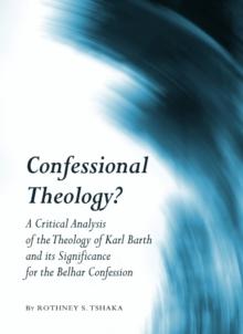 None Confessional Theology? : A Critical Analysis of the Theology of Karl Barth and its Significance for the Belhar Confession