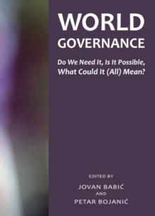 None World Governance : Do We Need It, Is It Possible, What Could It (All) Mean?