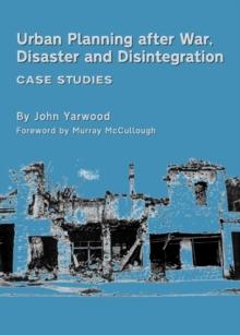 None Urban Planning after War, Disaster and Disintegration : Case Studies