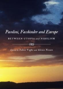 None Pasolini, Fassbinder and Europe : Between Utopia and Nihilism