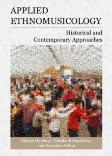 None Applied Ethnomusicology : Historical and Contemporary Approaches