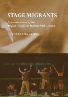 None Stage Migrants : Representations of the Migrant Other in Modern Irish Drama