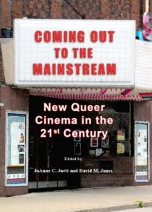 None Coming Out to the Mainstream : New Queer Cinema in the 21st Century