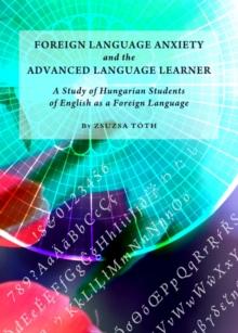 None Foreign Language Anxiety and the Advanced Language Learner : A Study of Hungarian Students of English as a Foreign Language