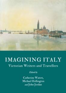 None Imagining Italy : Victorian Writers and Travellers