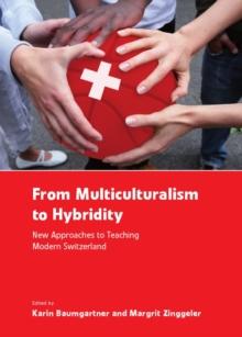 None From Multiculturalism to Hybridity : New Approaches to Teaching Modern Switzerland