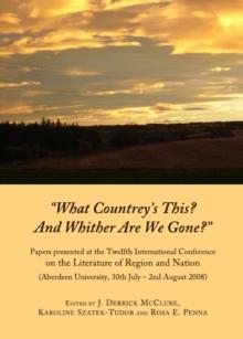 None "What Countrey's This?  And Whither Are We Gone?" : Papers presented at the Twelfth International Conference on the Literature of Region and Nation (Aberdeen University, 30th July - 2nd August 20