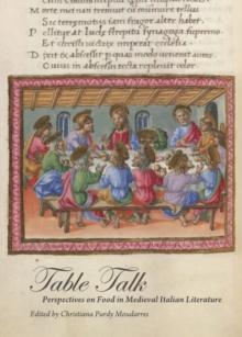 None Table Talk : Perspectives on Food in Medieval Italian Literature