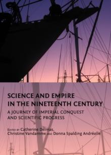 None Science and Empire in the Nineteenth Century : A Journey of Imperial Conquest and Scientific Progress