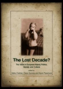 The Lost Decade? The 1950s in European History, Politics, Society and Culture