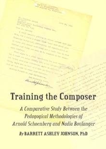 None Training the Composer : A Comparative Study Between the Pedagogical Methodologies of Arnold Schoenberg and Nadia Boulanger