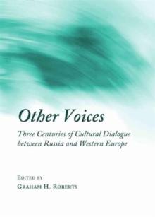 Other Voices : Three Centuries of Cultural Dialogue between Russia and Western Europe