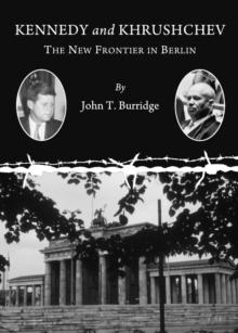 None Kennedy and Khrushchev : The New Frontier in Berlin