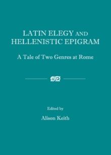 None Latin Elegy and Hellenistic Epigram : A Tale of Two Genres at Rome