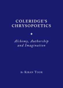 None Coleridge's Chrysopoetics : Alchemy, Authorship and Imagination