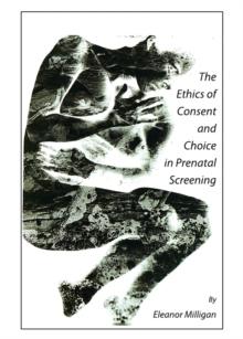 The Ethics of Consent and Choice in Prenatal Screening