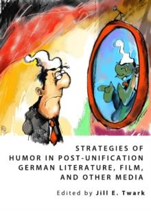 None Strategies of Humor in Post-Unification German Literature, Film, and Other Media