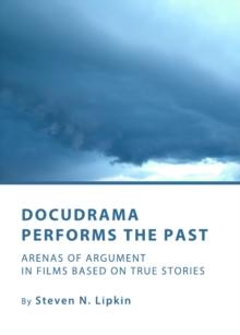 None Docudrama Performs the Past : Arenas of Argument in Films based on True Stories