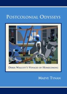 None Postcolonial Odysseys : Derek Walcott's Voyages of Homecoming