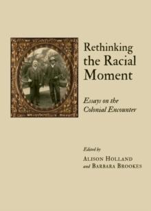 None Rethinking the Racial Moment : Essays on the Colonial Encounter